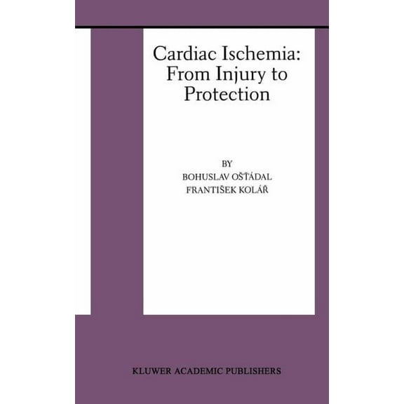 Basic Science for the Cardiologist Cardiac Ischemia: From Injury to Protection, Book 4, (Hardcover)