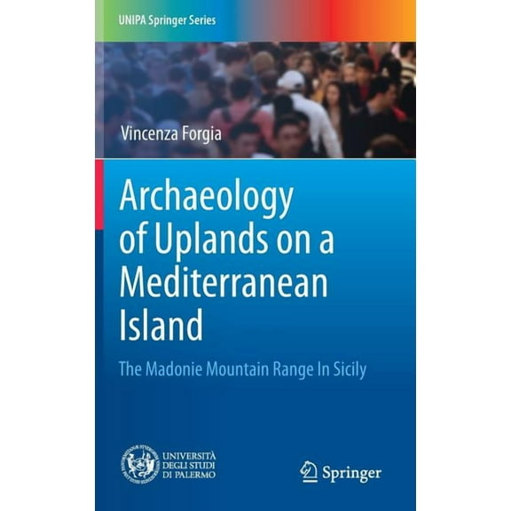 Unipa Springer Archaeology of Uplands on a Mediterranean Island: The Madonie Mountain Range in Sicily, (Hardcover)