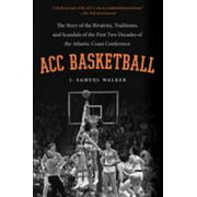ACC Basketball: The Story of the Rivalries, Traditions, and Scandals of the First Two Decades of the Atlantic Coast Conference [Paperback - Used]