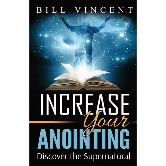 Increase Your Anointing: Discover the Supernatural, (Paperback)