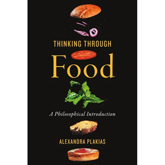 Thinking Through Food: A Philosophical Introduction, (Paperback)