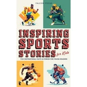 Inspiring Sports Stories For Kids - Fun, Inspirational Facts & Stories For Young Readers (Paperback)