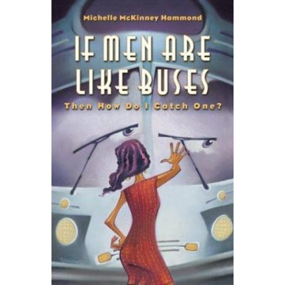 Pre-Owned If Men Are Like Buses, Then How Do I Catch One?: When You're Standing Between Hope and Happily Ever After (Paperback) 1576736911 9781576736913