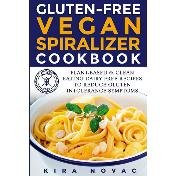 Gluten-Free Recipes Guide, Celiac Diseas Gluten-Free Vegan Spiralizer Cookbook: Plant-Based & Clean Eating Dairy Free Recipes to Reduce Gluten Intolerance Sy, Book 7, (Paperback)