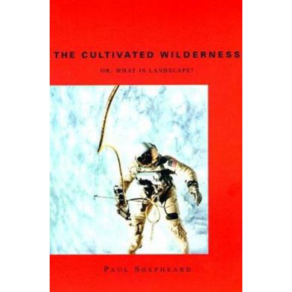 Pre-Owned The Cultivated Wilderness: Or, What is Landscape? (Graham Foundation / MIT Press Series in Contemporary Architectural Discourse) (The Graham ... in C... (Paperback) 0262691949 9780262691949