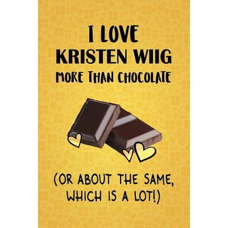 I Love Kristen Wiig More Than Chocolate (Or About The Same, Which Is A Lot!): Kristen Wiig Designer Notebook (Best Kristen Wiig Snl)