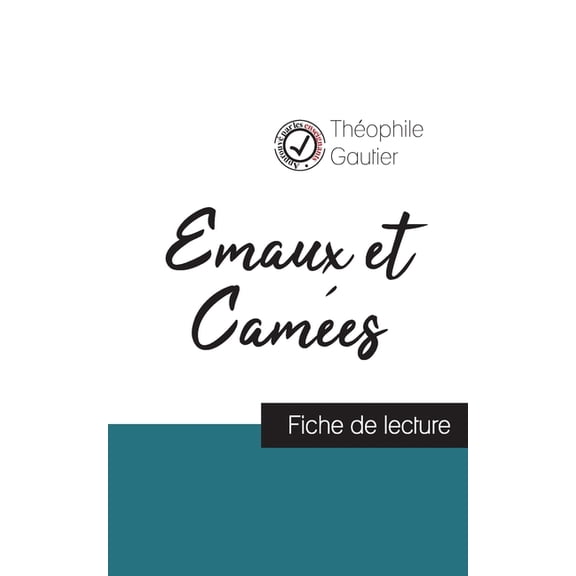Emaux et CamÃ©es de ThÃ©ophile Gautier (fiche de lecture et analyse complÃ¨te de l'oeuvre), (Paperback)