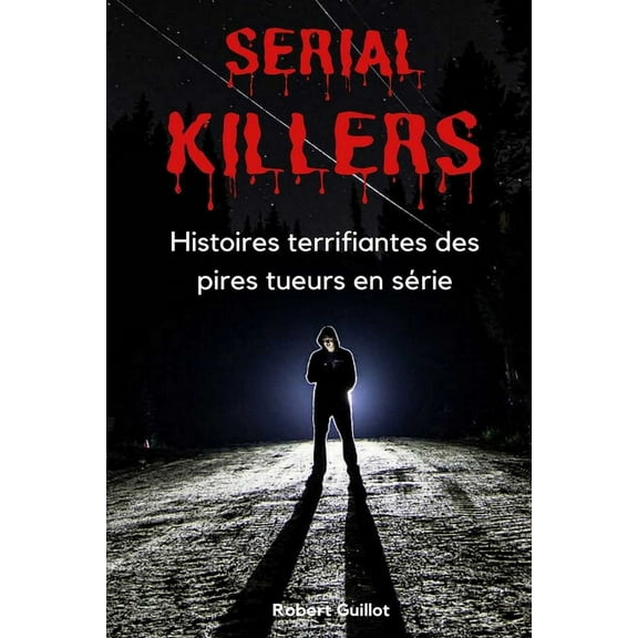 Serial Killers: Histoires terrifiantes des pires tueurs en série (Paperback)