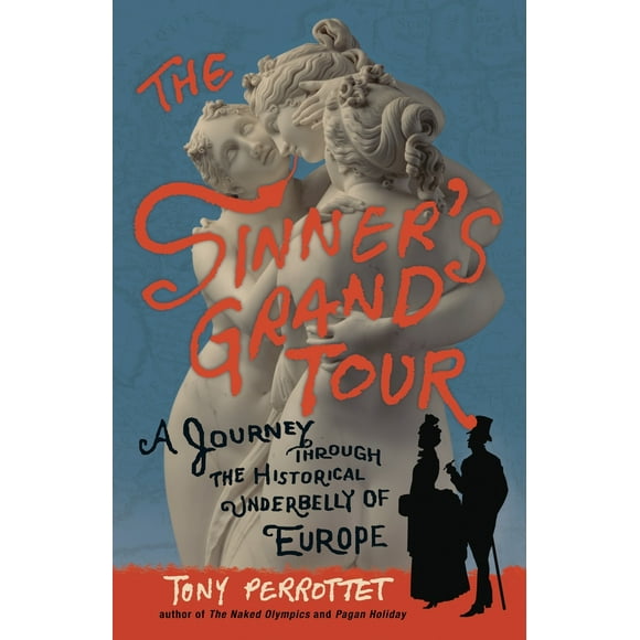 Pre-Owned The Sinner's Grand Tour: A Journey Through the Historical Underbelly of Europe (Paperback) 0307592189 9780307592187