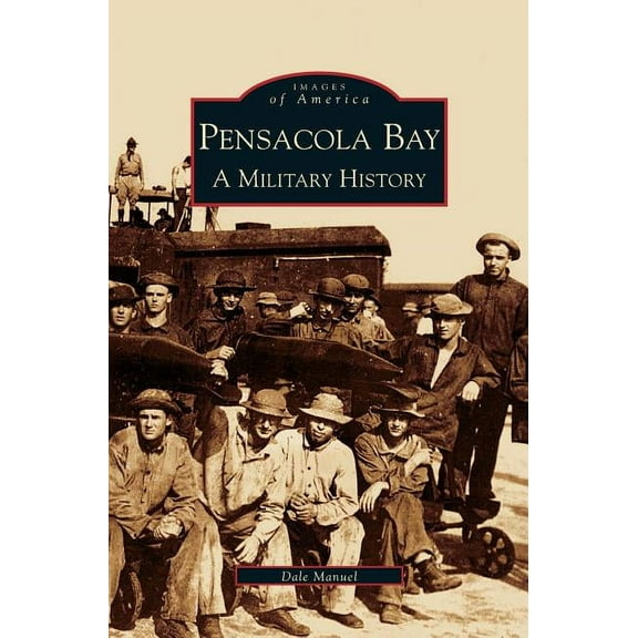 Pensacola Bay: A Military History (Hardcover)
