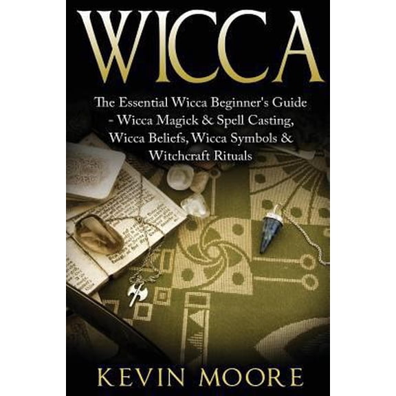 Pre-Owned Wicca: The Essential Wicca Beginner's Guide - Wicca Magick & Spell Casting, Wicca Beliefs, Wicca Symbols & Witchcraft Rituals (Paperback) 1523805323 9781523805327