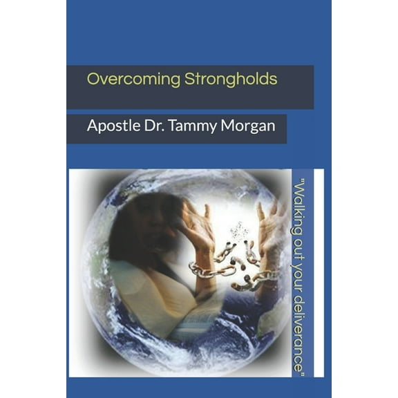 Overcoming Strongholds : Walking Out Your Deliverance (Paperback)