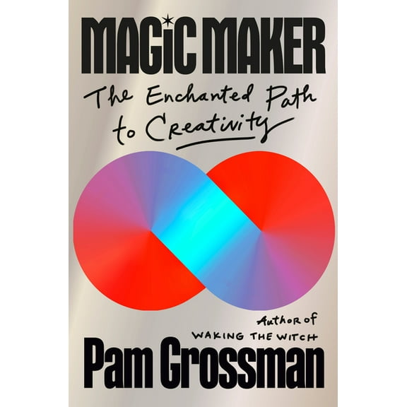 Magic Maker: The Enchanted Path to Creativity, (Hardcover)