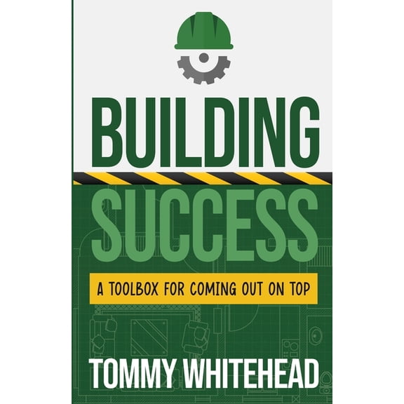 Building Success: A Toolbox for Coming Out on Top, (Paperback)