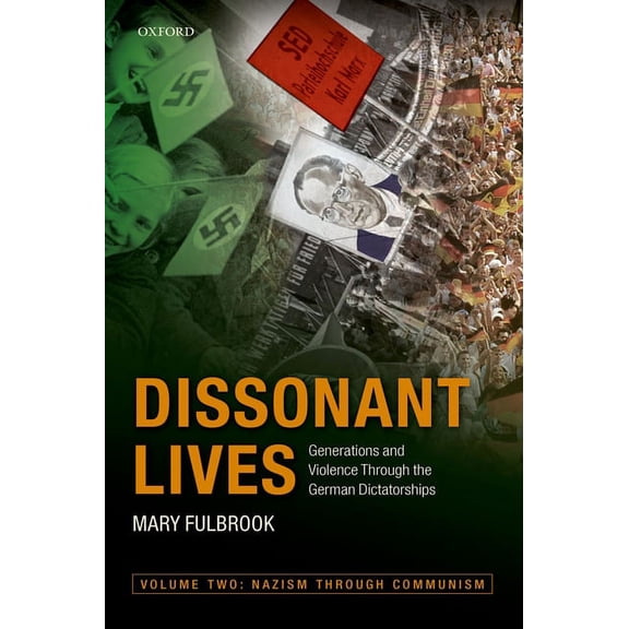 Dissonant Lives: Generations and Violence Through the German Dictatorships, Vol. 2: Nazism through Communism, (Paperback)
