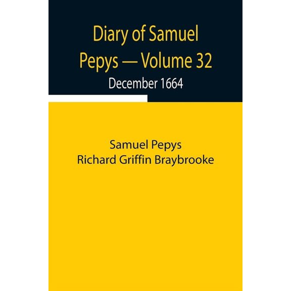 Diary Of Samuel Pepys - Volume 32: December 1664, (Paperback)