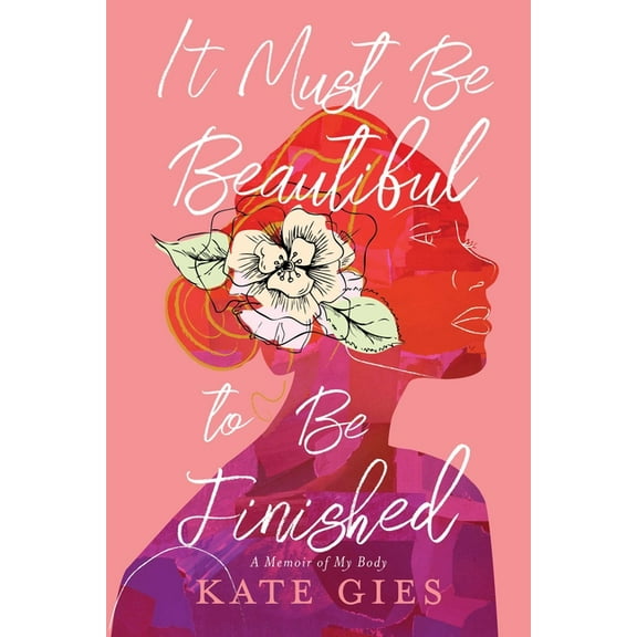 It Must Be Beautiful to Be Finished: A Memoir of My Body, (Hardcover)