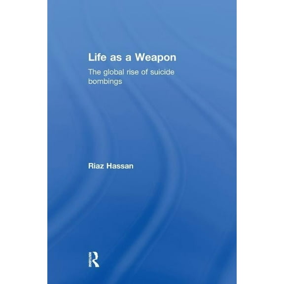 Life as a Weapon: The Global Rise of Suicide Bombings, (Paperback)