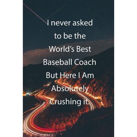 I never asked to be the World's Best Baseball Coach But Here I Am Absolutely Crushing it.: Blank Lined Notebook Journal With Awesome Car Lights, Mount