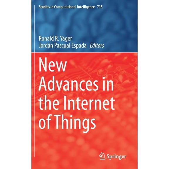 Studies in Computational Intelligence New Advances in the Internet of Things, Book 715, (Hardcover)