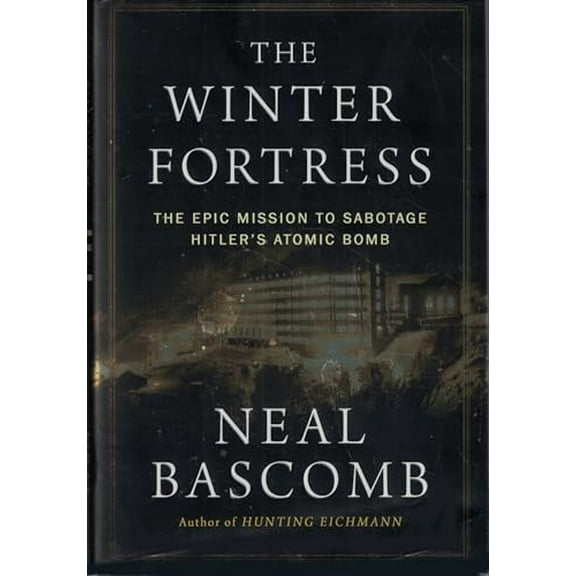 Pre-Owned The Winter Fortress: The Epic Mission to Sabotage Hitler's Atomic Bomb, 9780544368057, 0544368053, Hardcover, First Edition edition