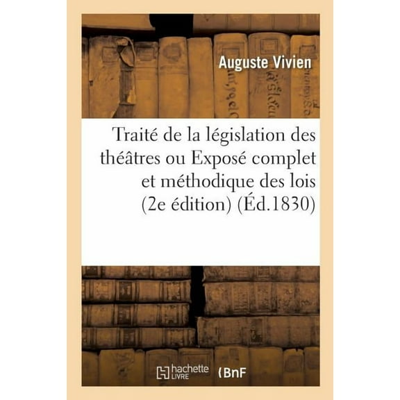 Sciences Sociales: Traité de la Législation Des Théâtres Ou Exposé Complet Et Méthodique Des Lois Et de la: Jurisprudence Relativement Aux Théâtres Et Spectacles Publics 2e Édition (Paperback)