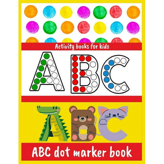 ABC dot marker book: Activity Book ABC Animals dot marker activity book A fun activity book that is easy to coloring Girls, Boys Age 1-7 (Paperback)