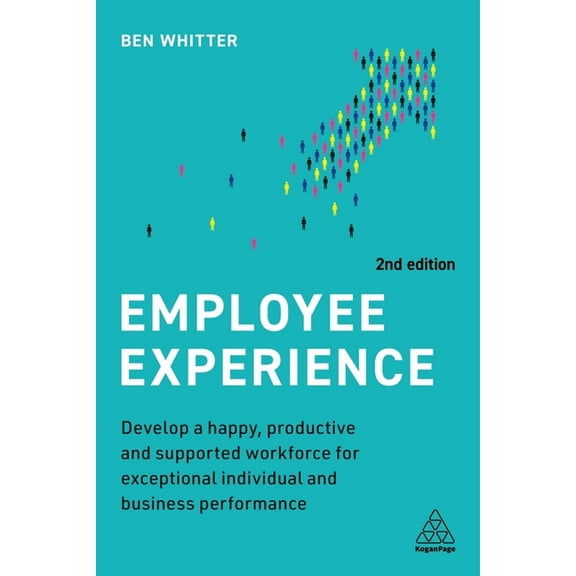 Employee Experience: Develop a Happy, Productive and Supported Workforce for Exceptional Individual and Business Perform, (Paperback)