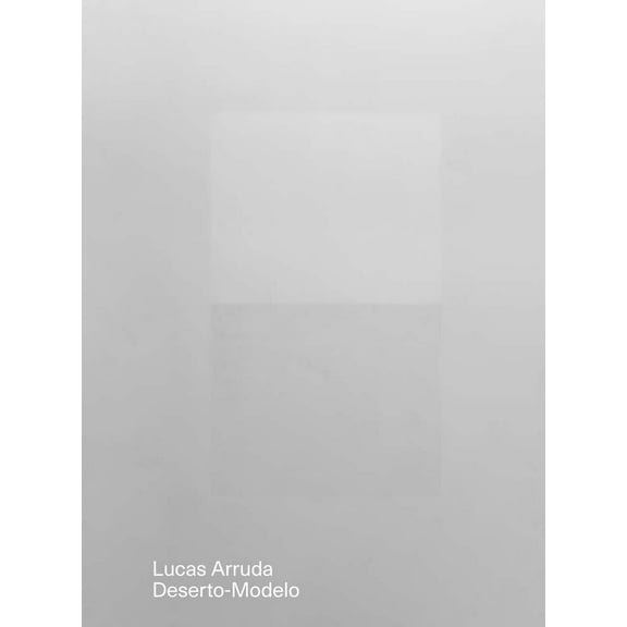 Lucas Arruda: Deserto-Modelo (Hardcover)