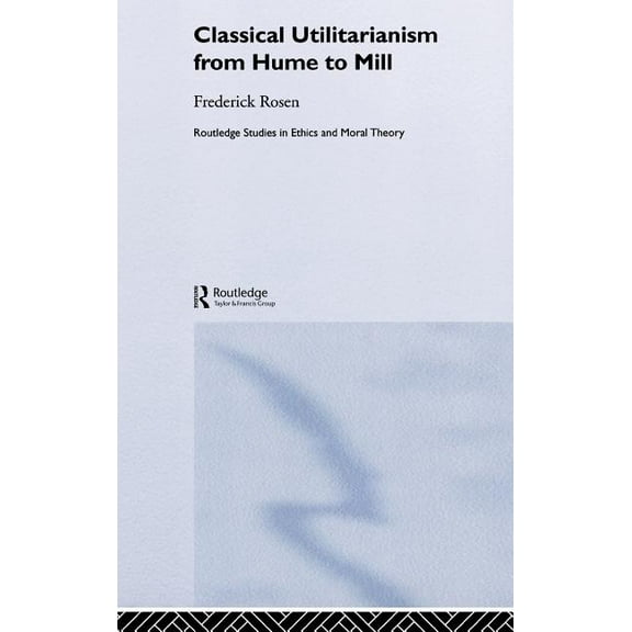 Routledge Studies in Ethics and Moral Th Classical Utilitarianism from Hume to Mill, Book 2, (Hardcover)