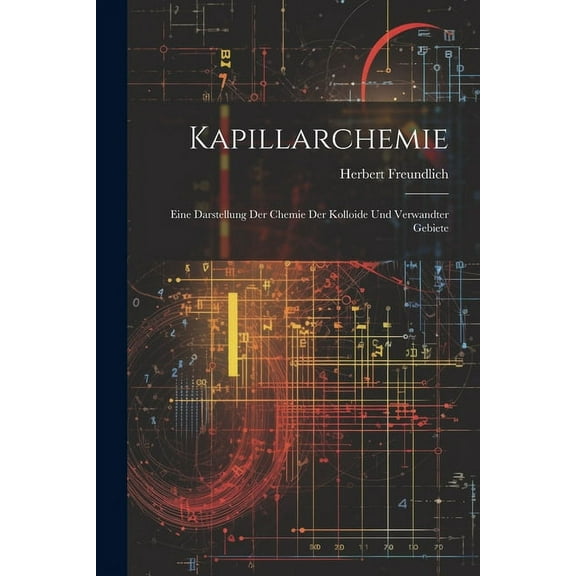 Kapillarchemie : Eine Darstellung Der Chemie Der Kolloide Und Verwandter Gebiete (Paperback)