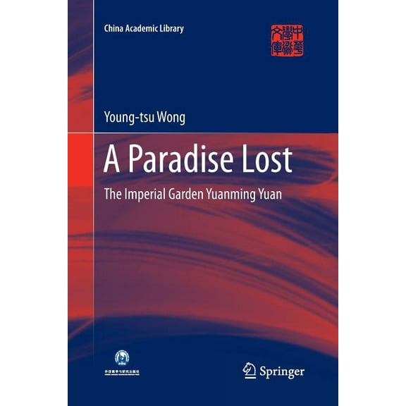 China Academic Library A Paradise Lost: The Imperial Garden Yuanming Yuan, (Paperback)