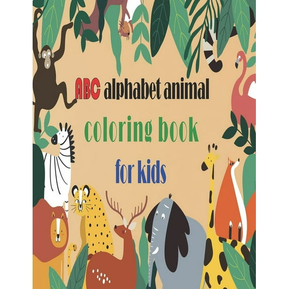 abc alphabet animal coloring book for kids: abc alphabet animal coloring book for kids, Letters, Animals Coloring Children Activity Books 8.5*11 inch,120 pages (Paperback)