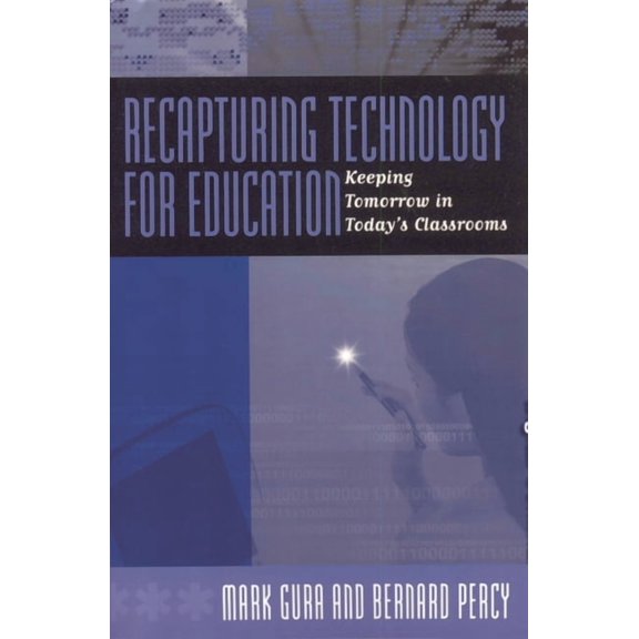 Recapturing Technology for Education: Keeping Tomorrow in Today's Classrooms, (Paperback)