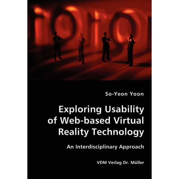 Exploring Usability of Web-based Virtual Reality Technology - An Interdisciplinary Approach (Paperback)