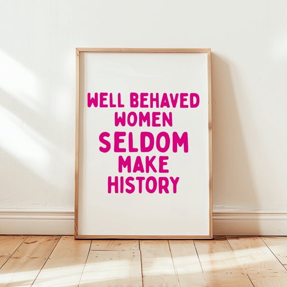 Well Behaved Women Seldom Make History Art Poster, Preppy Pink Hot Girl Poster Feminist Poster Baddie Wall Decor Hot Girl Daily Reminder Art, Unframed Poster Size 8x12 F03.1.15l558