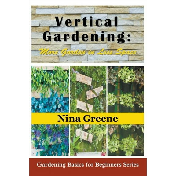Vertical Gardening: More Garden in Less Space (Large Print): Gardening Basics for Beginners Series, (Paperback)