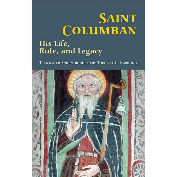Cistercian Studies Saint Columban: His Life, Rule, and Legacy Volume 270, Book 270, (Paperback)