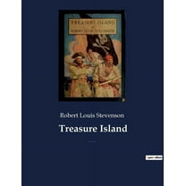 Treasure Island: An adventure novel by Scottish author Robert Louis Stevenson (Paperback)