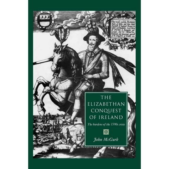 The Elizabethan Conquest of Ireland: The 1590s Crisis, (Paperback)