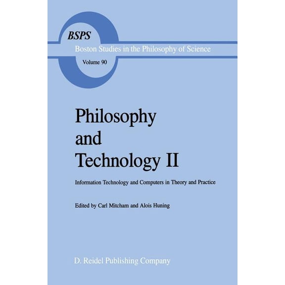Boston Studies in the Philosophy and His Philosophy and Technology II: Information Technology and Computers in Theory and Practice, Book 90, (Paperback)