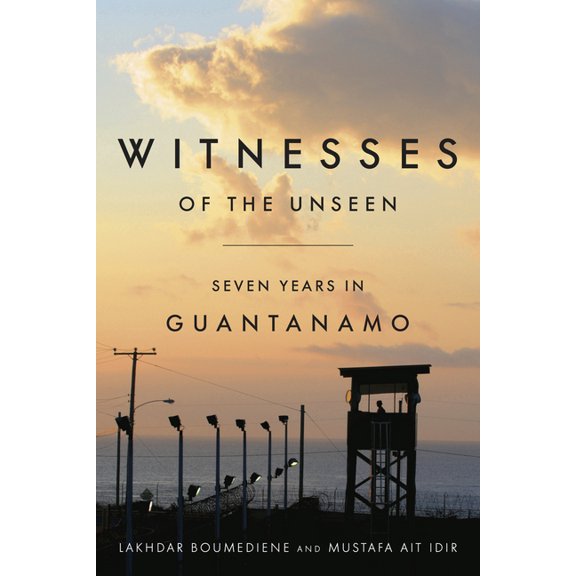 Witnesses of the Unseen: Seven Years in Guantanamo, (Hardcover)