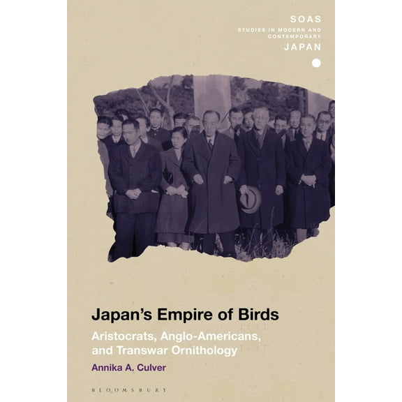Soas Studies in Modern and Contemporary  Japan's Empire of Birds: Aristocrats, Anglo-Americans, and Transwar Ornithology, (Hardcover)