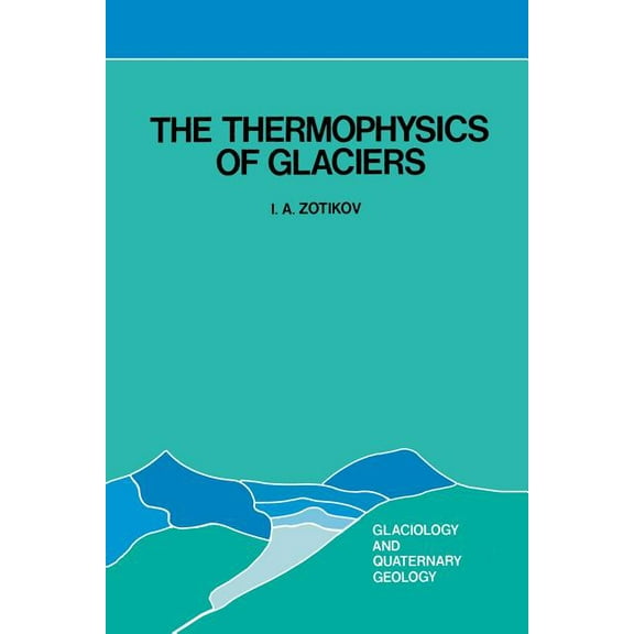 Glaciology and Quaternary Geology The Thermophysics of Glaciers, Book 2, (Paperback)