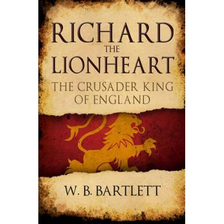 Richard the Lionheart : The Crusader King of