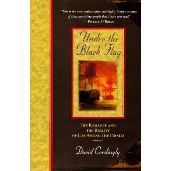 Pre-Owned Under the Black Flag: The Romance and the Reality of Life Among the Pirates (Hardcover) 0679425608 9780679425601
