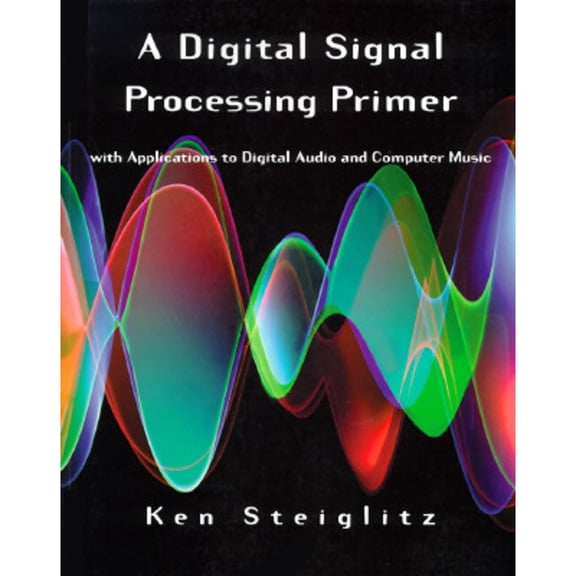 Pre-Owned A Digital Signal Processing Primer: With Applications to Digital Audio and Computer Music (Paperback) 0805316841 9780805316841