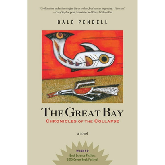 Pre-Owned The Great Bay: Chronicles of the Collapse (Paperback 9781623174026) by Dale Pendell