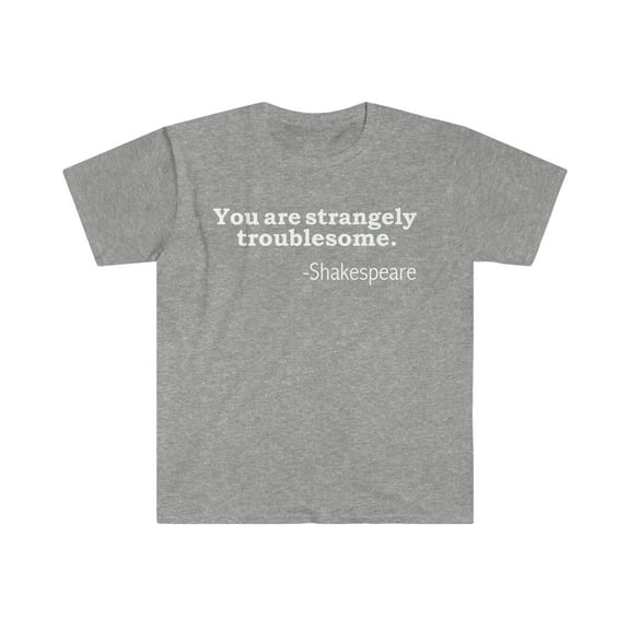 You are strangely troublesome Unisex T-shirt S-3XL William Shakespeare