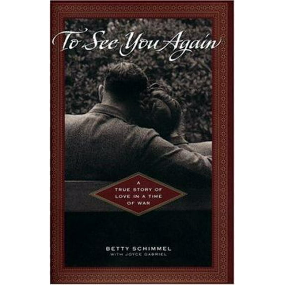 Pre-Owned To See You Again: A True Story of Love in a Time of War: A True Story of Love in a Time of War (Hardcover) by Betty Schimmel, Joyce Gabriel